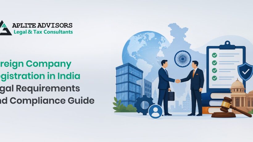 Foreign Company Registration in India Legal Requirements and Compliance Guide